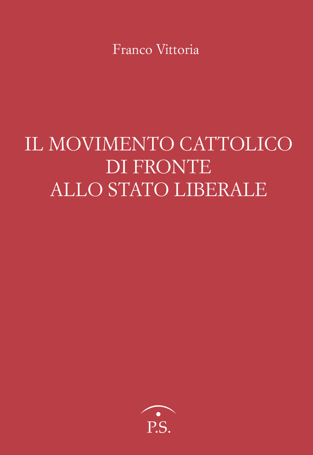 Il movimento cattolico di fronte allo Stato liberale