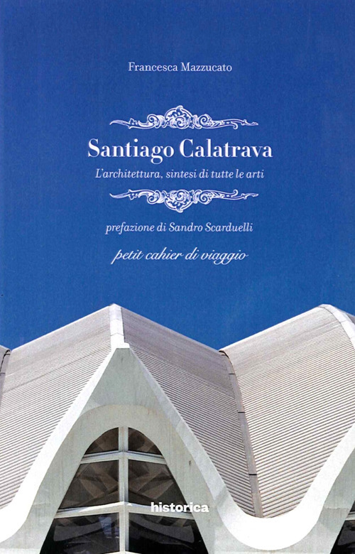 Santiago Calatrava. L'architettura, sintesi di tutte le arti
