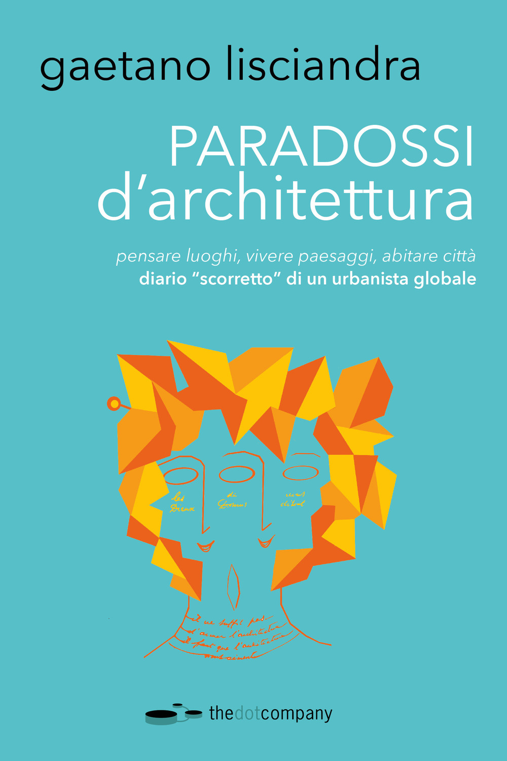 Paradossi d'architettura. Pensare luoghi, vivere paesaggi, abitare città. Diario «scorretto» di un urbanista globale