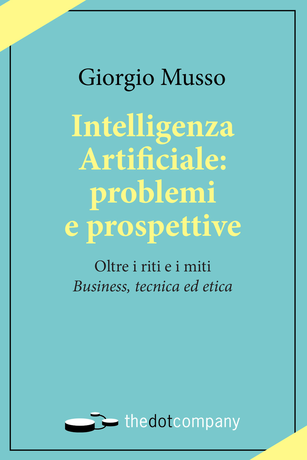 Intelligenza artificiale: problemi e prospettive. Oltre i riti e i miti «business, tecnica ed etica»