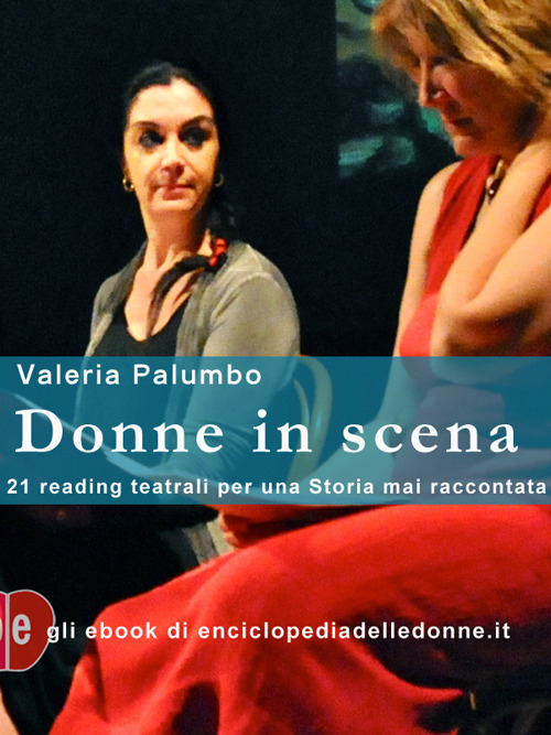 Donne in scena. 21 reading teatrali per una storia mai raccontata