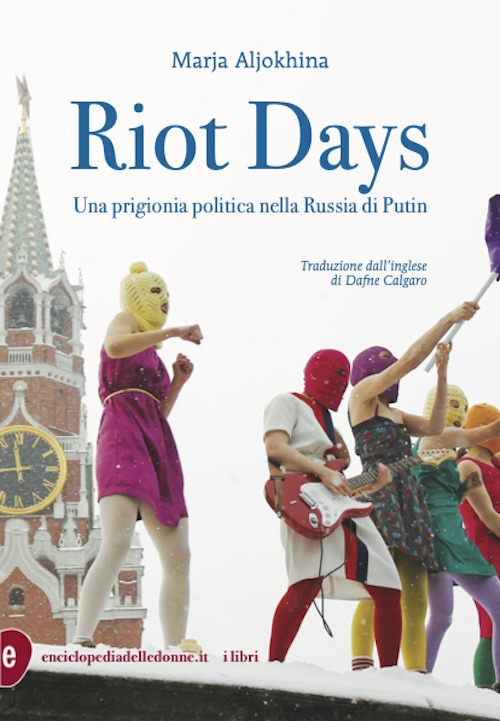 Riot days. Una prigionia politica nella Russia di Putin. Nuova ediz.