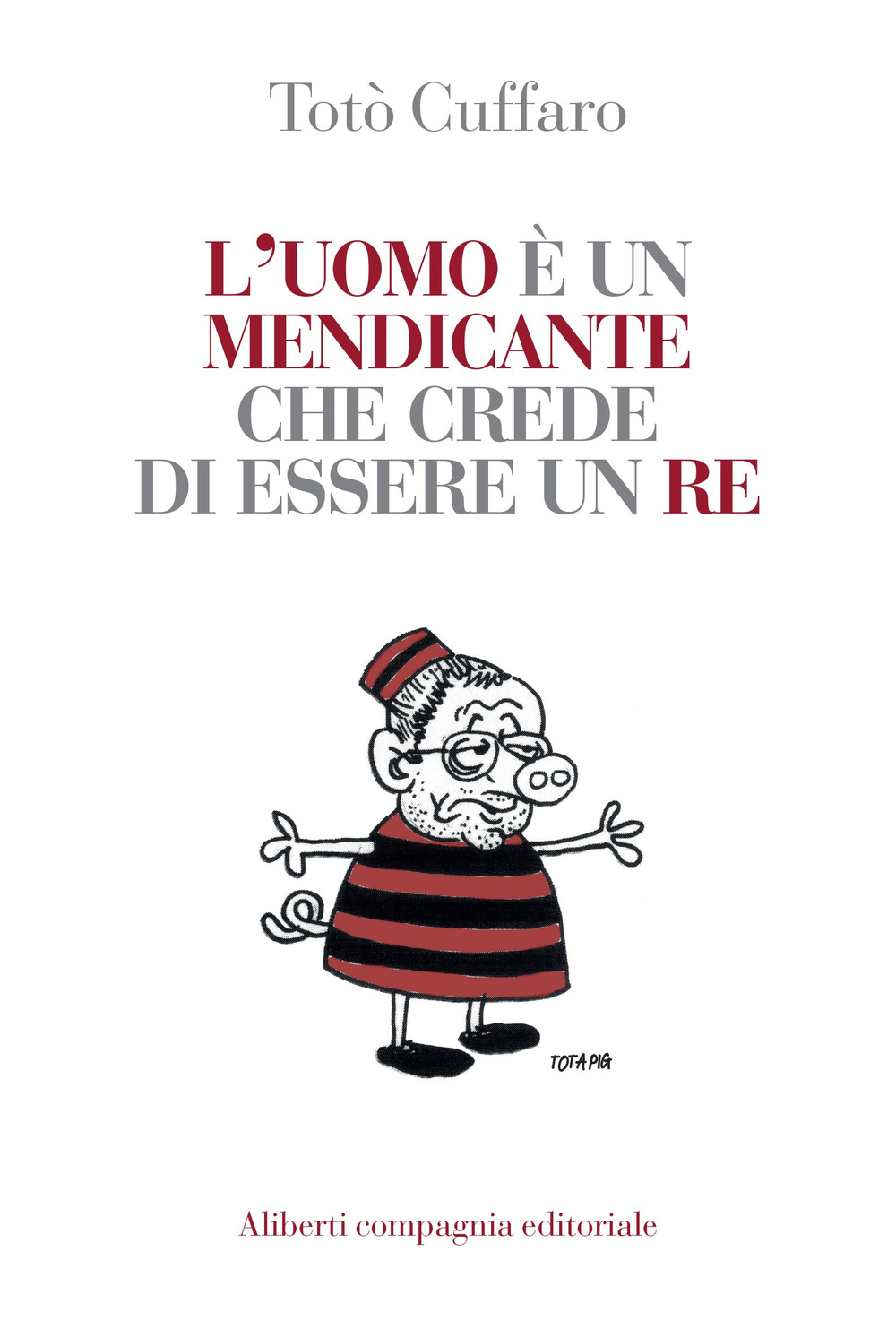 L'uomo è un mendicante che crede di essere un re