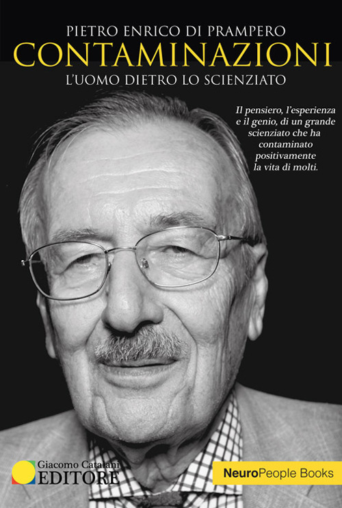 Contaminazioni. L'uomo dietro lo scienziato. Il pensiero, l'esperienza e il genio di un grande scienziato che ha contaminato positivamente la vita di molti