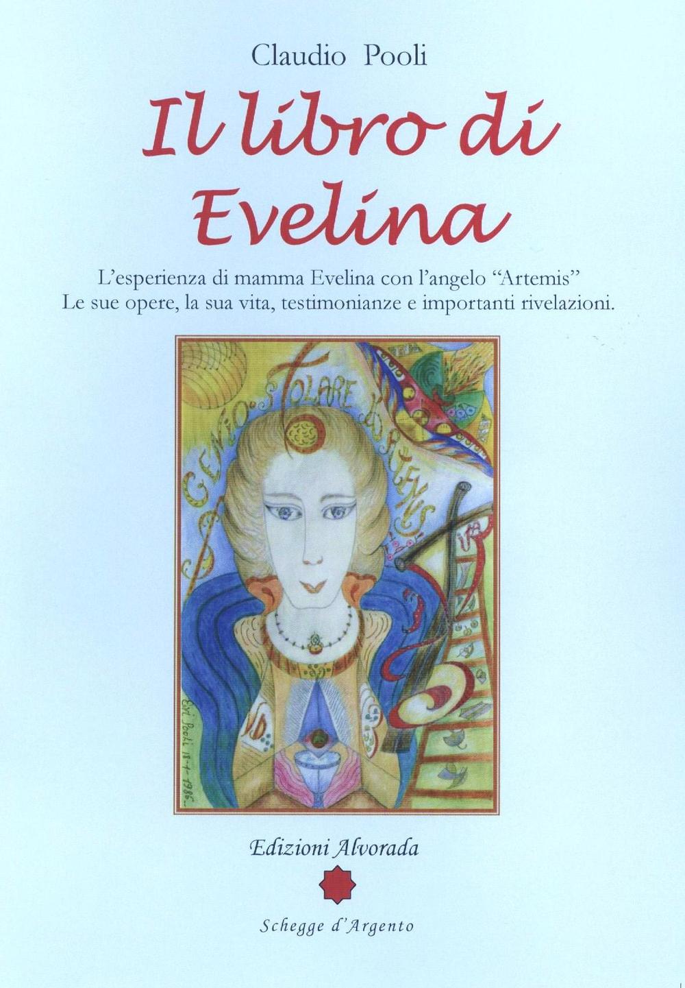 Il libro di Evelina. L'esperienza di mamma Evelina con l'angelo «Artemis». Le sue opere, la sua vita, testimonianze e importanti rivelazioni