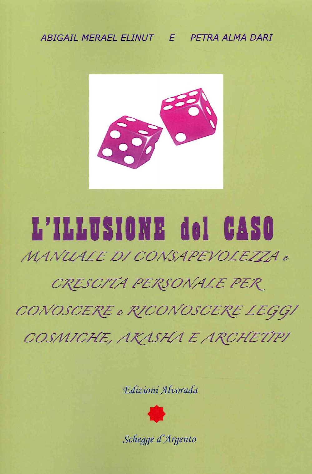 L'illusione del caso. Manuale di consapevolezza e crescita personale per conoscere e riconoscere leggi cosmiche, Akasha e Archeipi