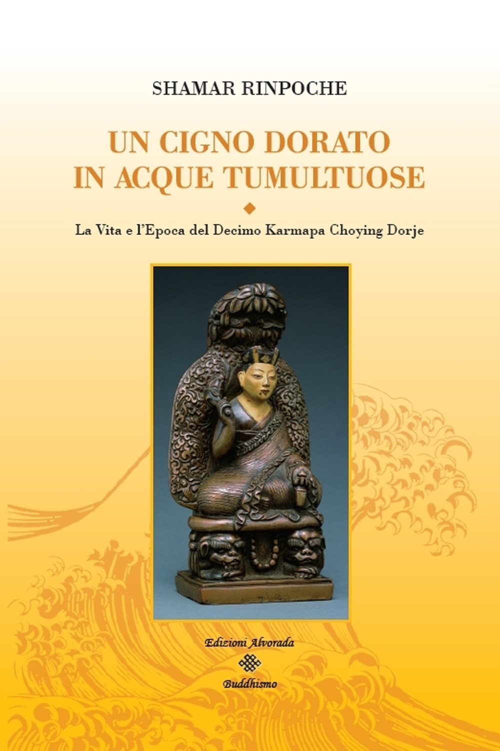 Un cigno dorato in acque tumultuose. La vita e l'epoca del decimo Karmapa Choying Dorje