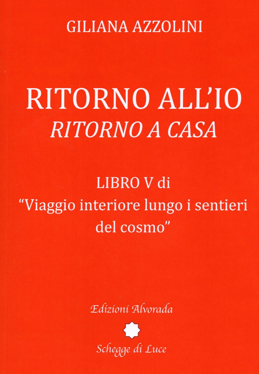 Viaggio interiore lungo i sentieri del cosmo. Vol. 5: Ritorno all'io. Ritorno a casa