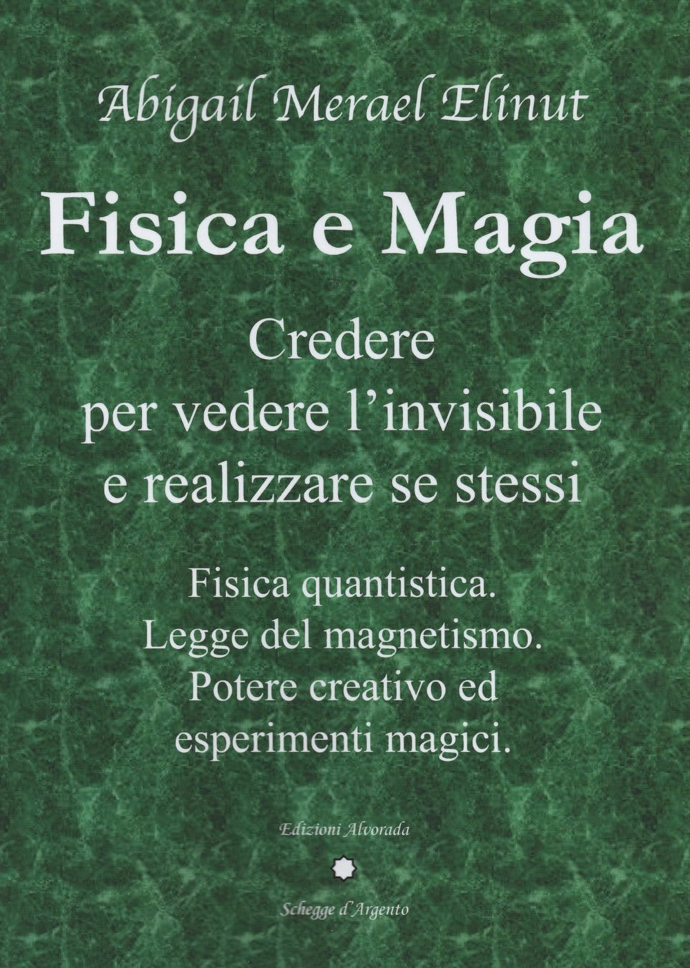 Fisica e magia. Credere per vedere e realizzare se stessi. Fisica quantica. Legge del magnetismo. Potere creativo ed esperimenti magici