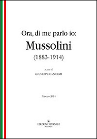 Ora, di me parlo io. Mussolini (1883-1914)
