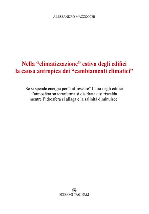 Nella «climatizzazione» estiva degli edifici la causa antropica dei «cambiamenti climatici». Se si spende energia per «raffrescare» l'aria negli edifici l'atmosfera su terraferma si disidrata e si riscalda mentre l'idrosfera si allaga e la salinità diminu