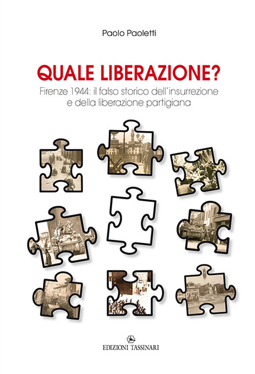 Quale liberazione? Il falso storico dell'insurrezione e della liberazione partigiana di Firenze