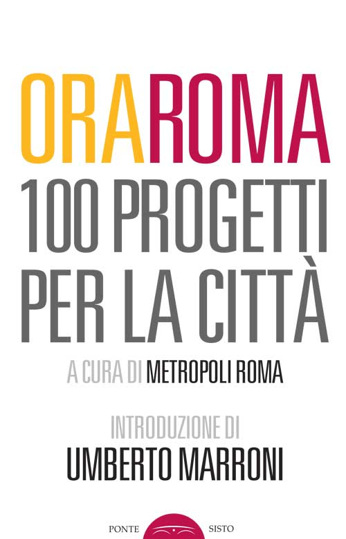 Ora Roma. 100 progetti per la città