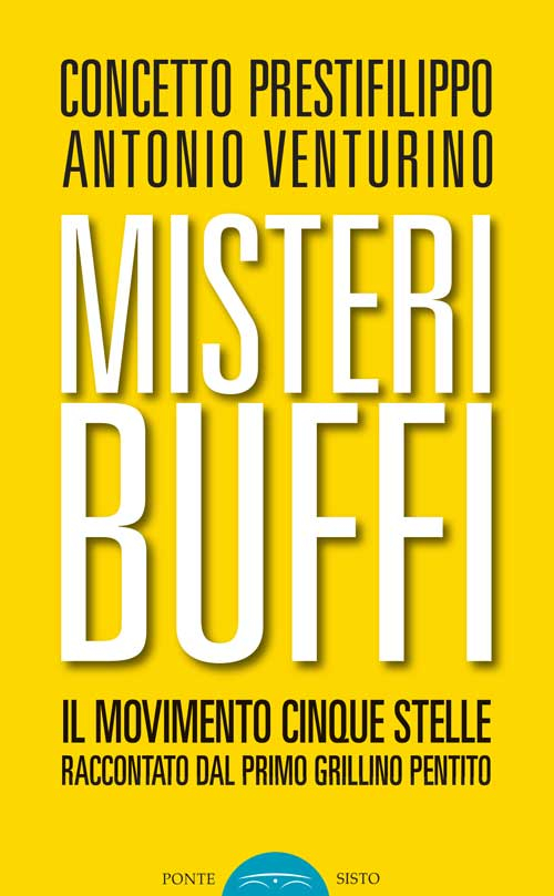 Misteri buffi. Il Movimento Cinque Stelle raccontato dal primo grillino pentito