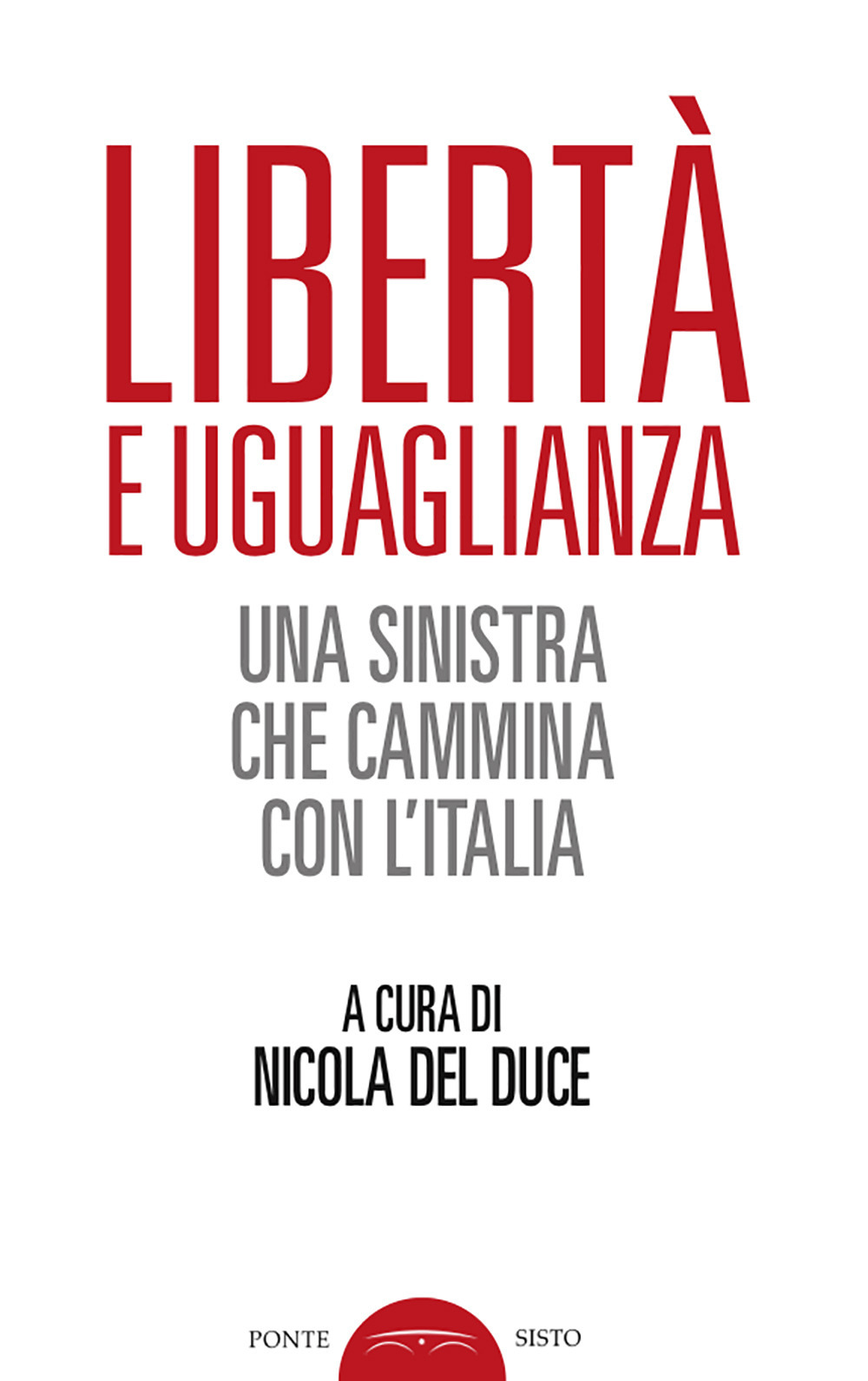 Libertà e uguaglianza. Una sinistra che cammina con l'Italia