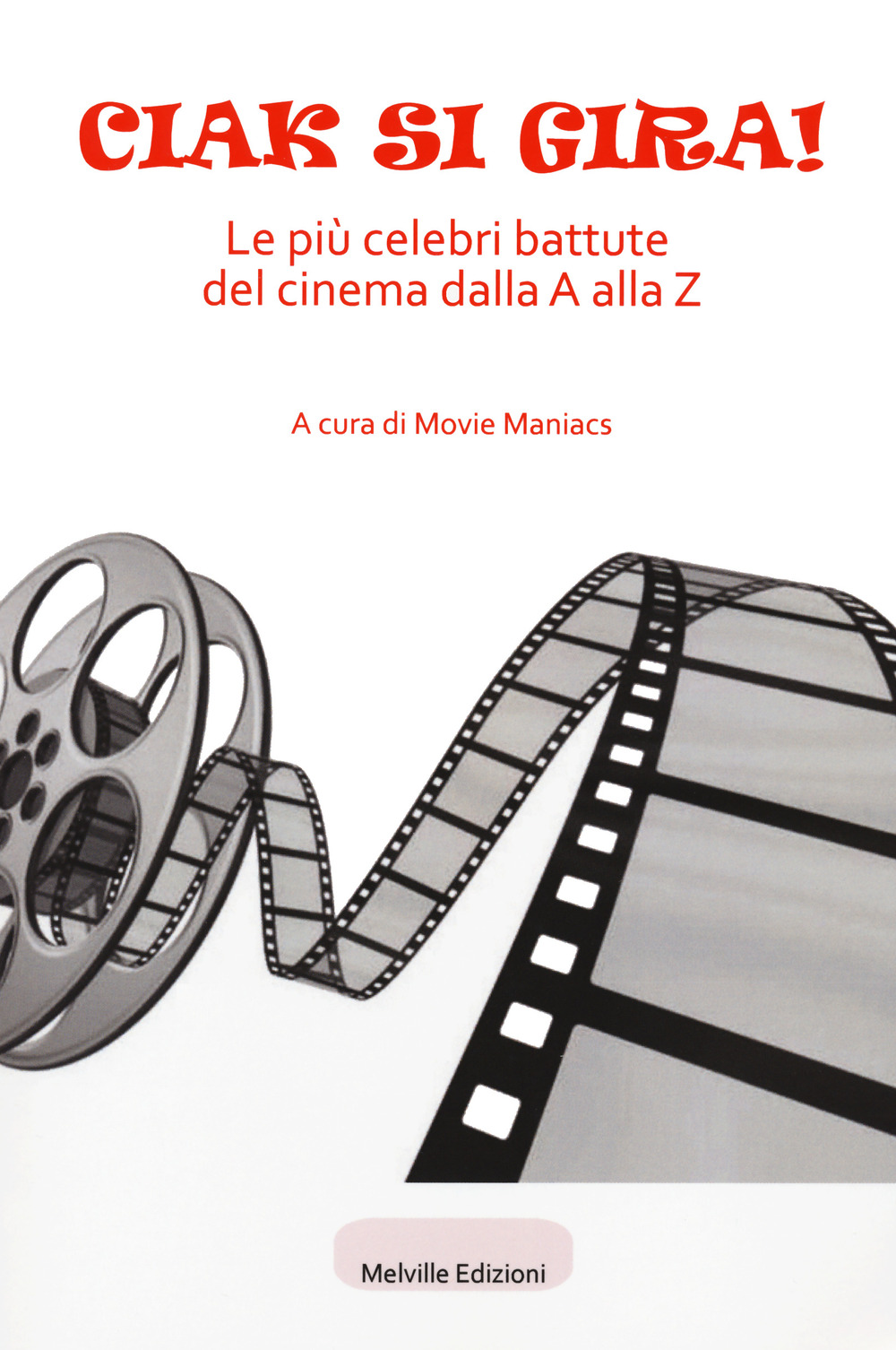 CIAK SI GIRA! LE PIÙ CELEBRI BATTUTE DEL CINEMA DALLA A ALLA Z - 9788899294854