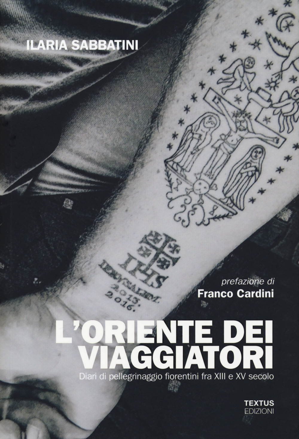 L'Oriente dei viaggiatori. Diari di pellegrinaggio fiorentini tra XIII e XV secolo