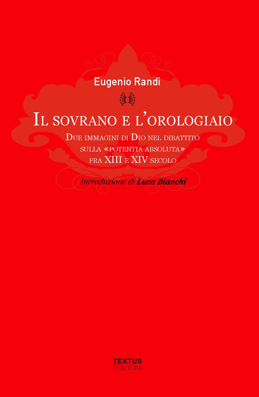 Il sovrano e l'orologiaio. Due immagini di Dio nel dibattito sulla «potentia absoluta» fra XIII e XIV secolo