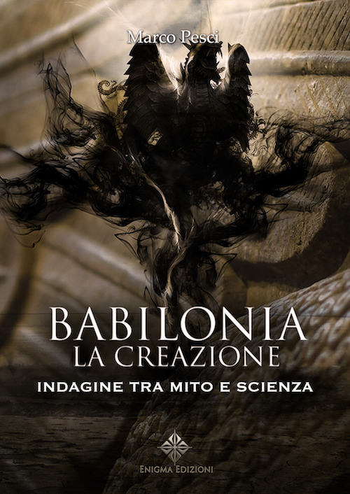 Babilonia. La creazione. Indagine tra mito e scienza