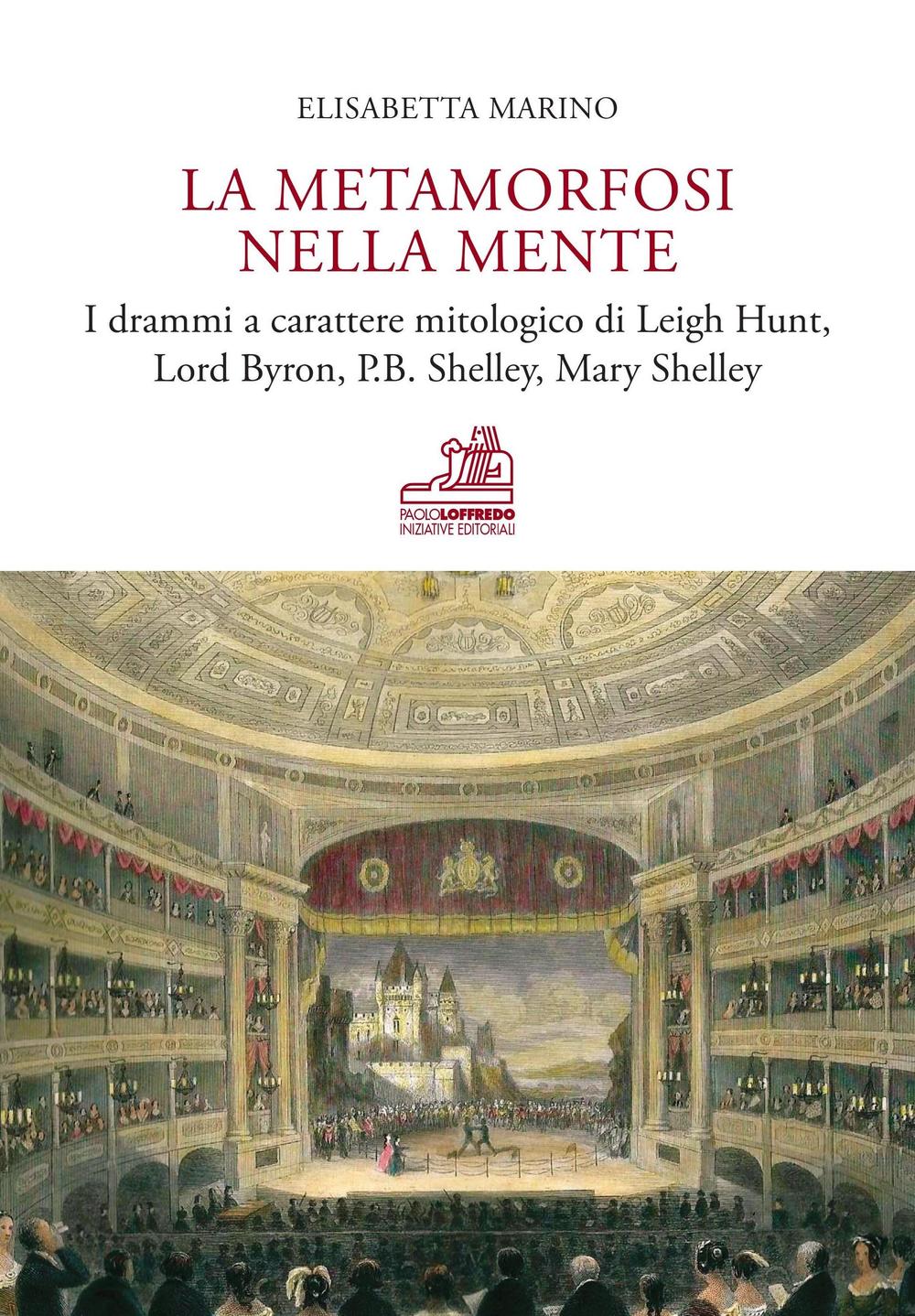 La metamorfosi nella mente. I drammi a carattere mitologico di Leigh Hunt, Lord Byron, P.B. Shelley, Mary Shelley. Ediz. bilingue