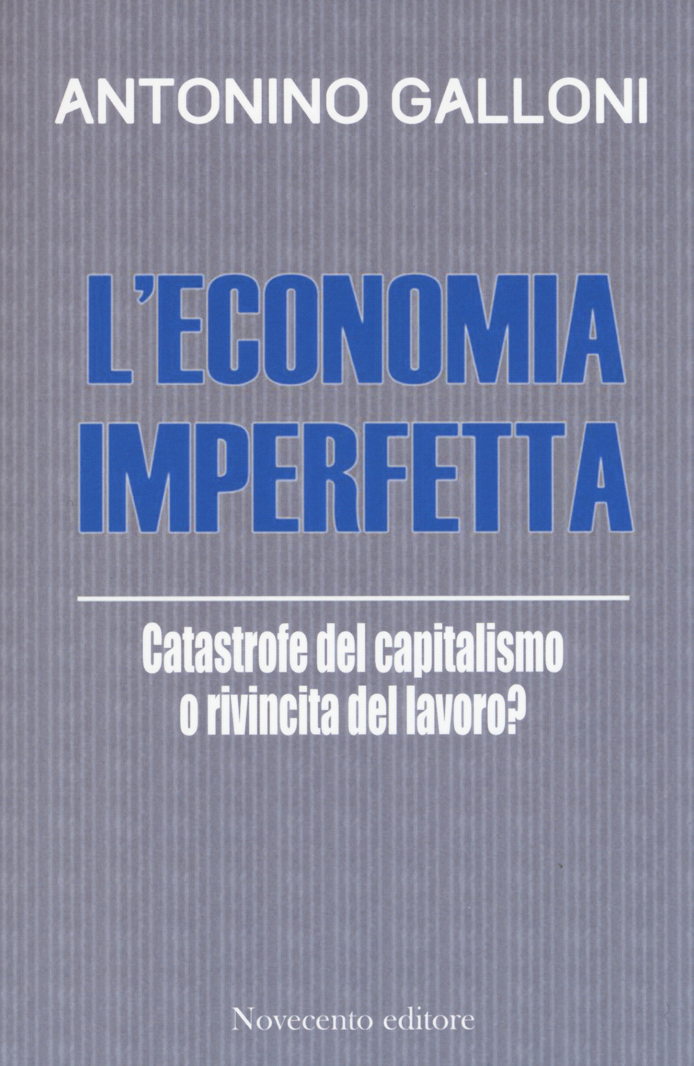 L'economia imperfetta. Catastrofe del capitalismo o rivincita del lavoro?