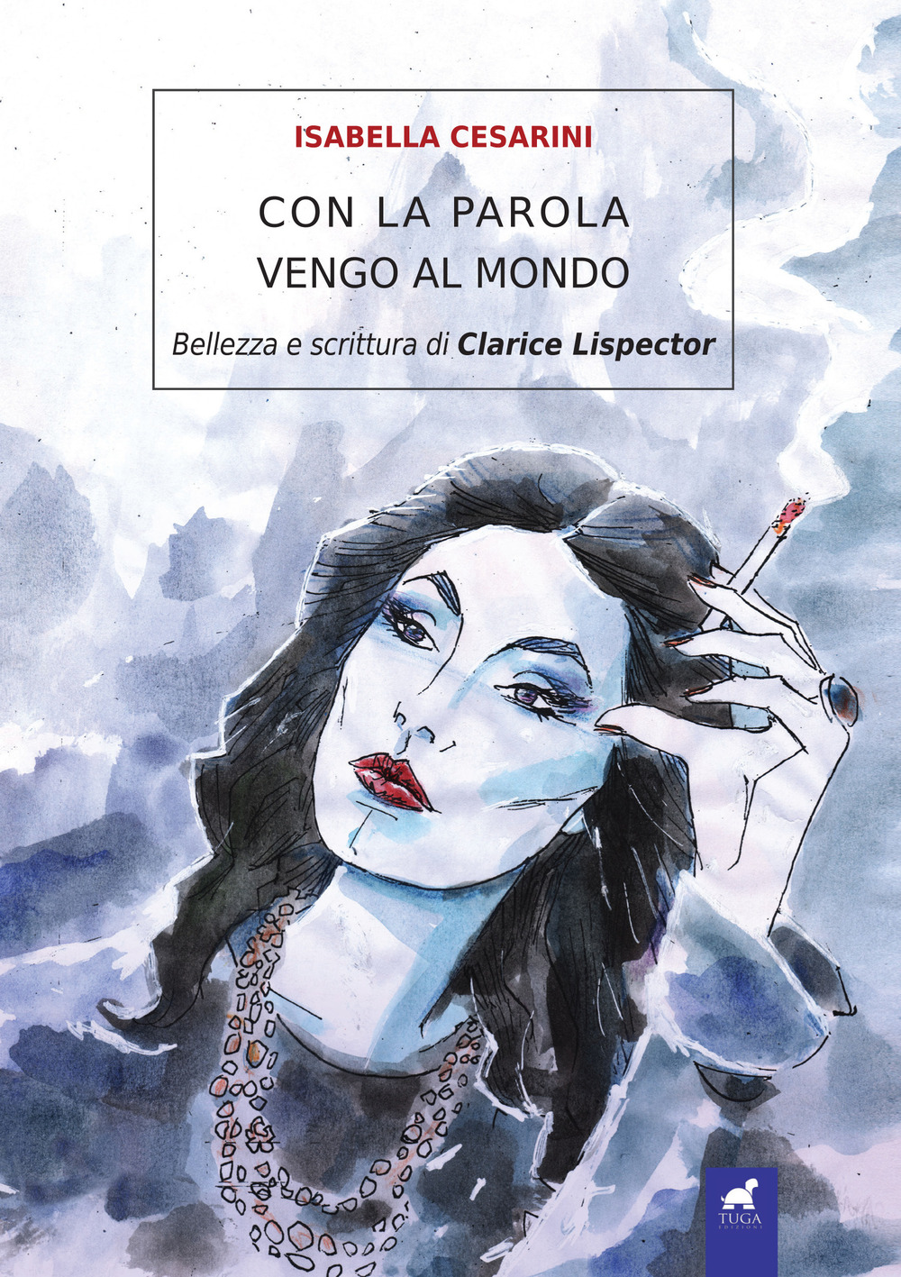 Con la parola vengo al mondo. Bellezza e scrittura di Clarice Lispector