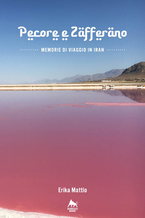 Pecore e zafferano. Memorie di viaggio in Iran