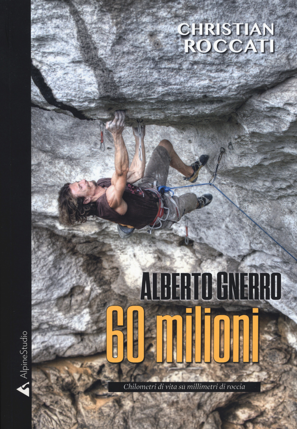 60 milioni. Alberto Gnerro, chilometri di vita su millimetri di roccia