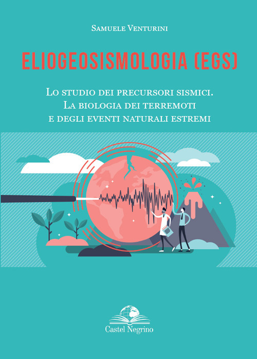 Eliogeosismologia (EGS). Lo studio dei precursori sismici. La biologia dei terremoti e degli eventi naturali estremi