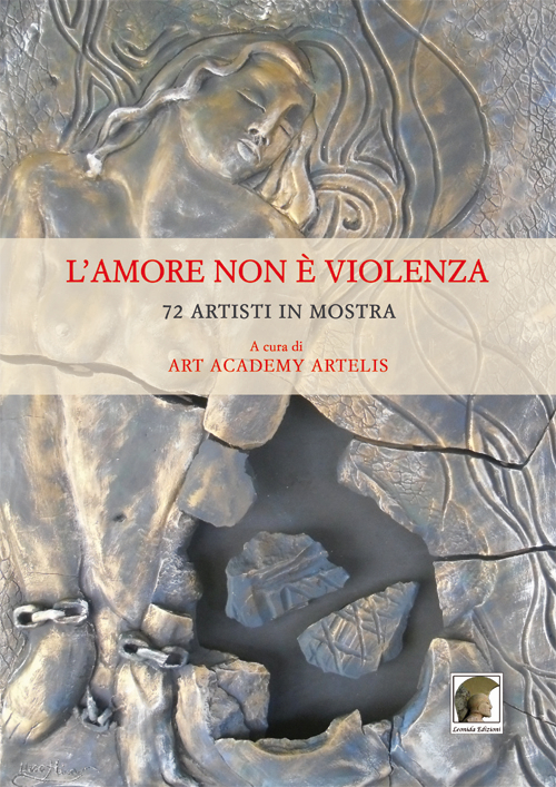 L'amore non è violenza. 72 artisti in mostra. Ediz. multilingue