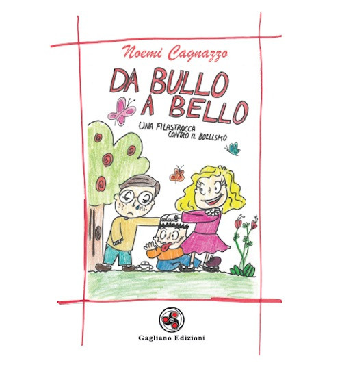 Da bullo a bello. Una filastrocca contro il bullismo. Ediz. illustrata