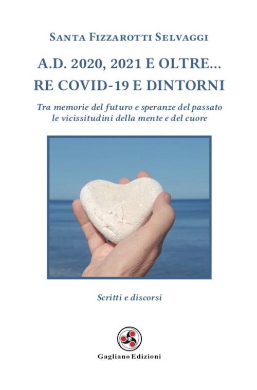 A.D. 2020, 2021 e oltre... Re Covid-19 e dintorni. Tra memorie del futuro e speranze del passato le vicissitudini della mente e del cuore