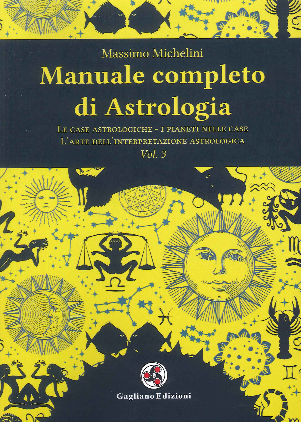 Manuale completo di astrologia. Vol. 3: Le case astrologiche-i pianeti nelle case-l'arte dell'interpretazione astrologica