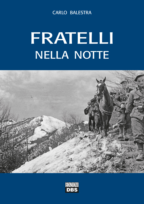 Fratelli nella notte. Testimonianze di reduci della Seconda Guerra Mondiale