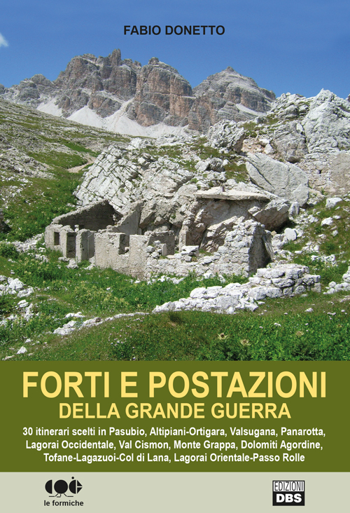 Forti e postazioni della grande guerra. 30 itinerari scelti in Pasubio, Altipiani-Ortigara, Valsugana, Panarotta, Lagorai occidentale, Val Cosmon, Monte Grappa...