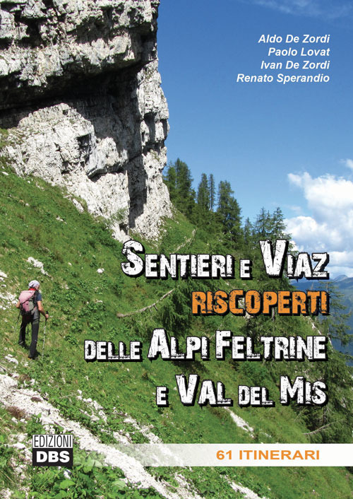 Sentieri e Viaz riscoperti delle Alpi Feltrine e Val del Mis. 61 Itinerari