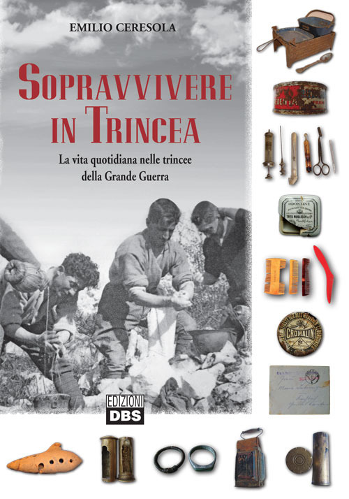 Sopravvivere in trincea. La vita quotidiana nelle trincee della Grande Guerra