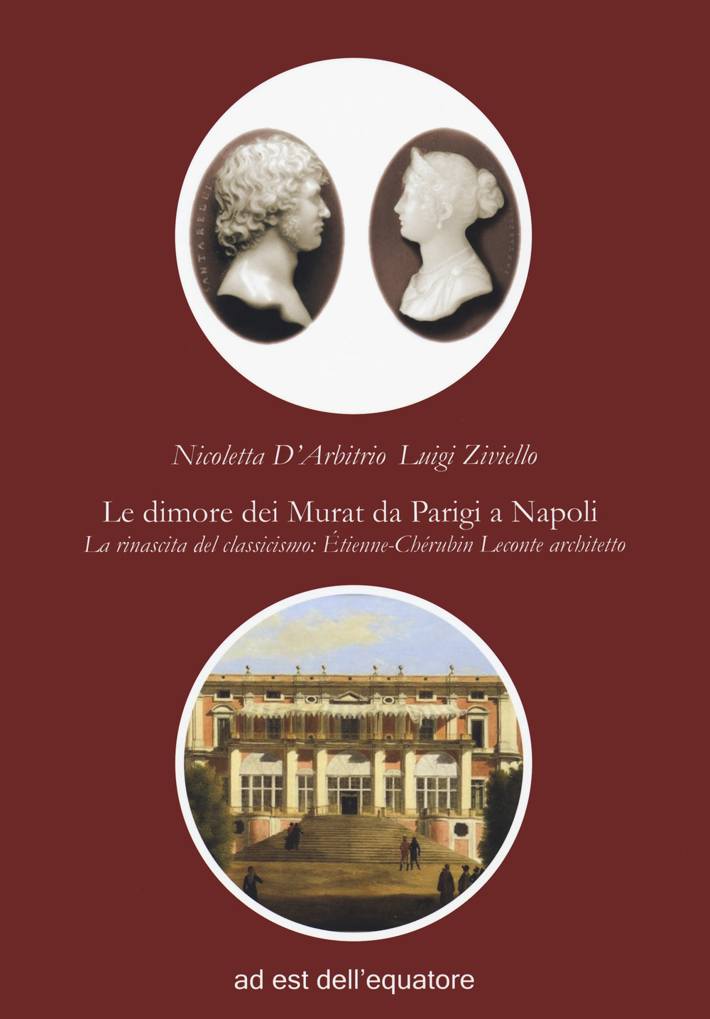 DIMORE DEI MURAT DA PARIGI A NAPOLI. LA RINASCITA DEL CLASSICISMO: ÉTIENNE CHÉRUBIN LECONTE ARCHITETTO (LE) - 9788899381776