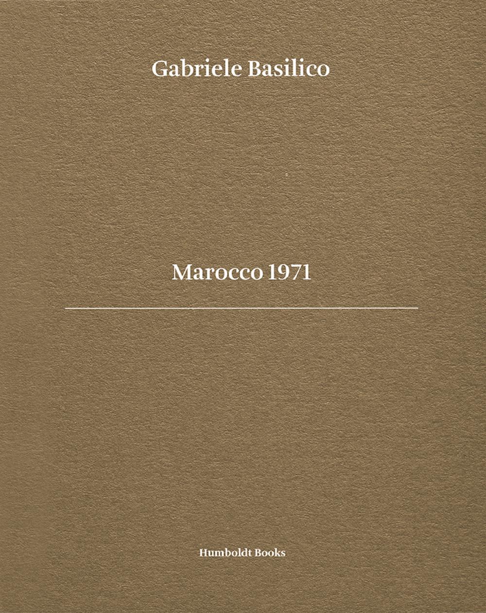 Gabriele Basilico. Marocco 1971. Ediz. bilingue