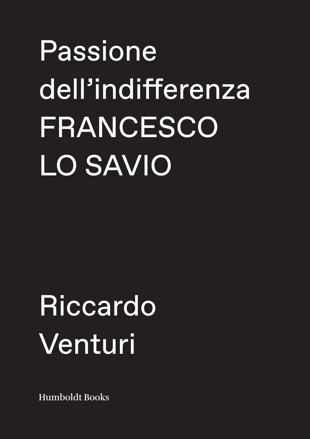 Passione dell'indifferenza. Francesco Lo Savio