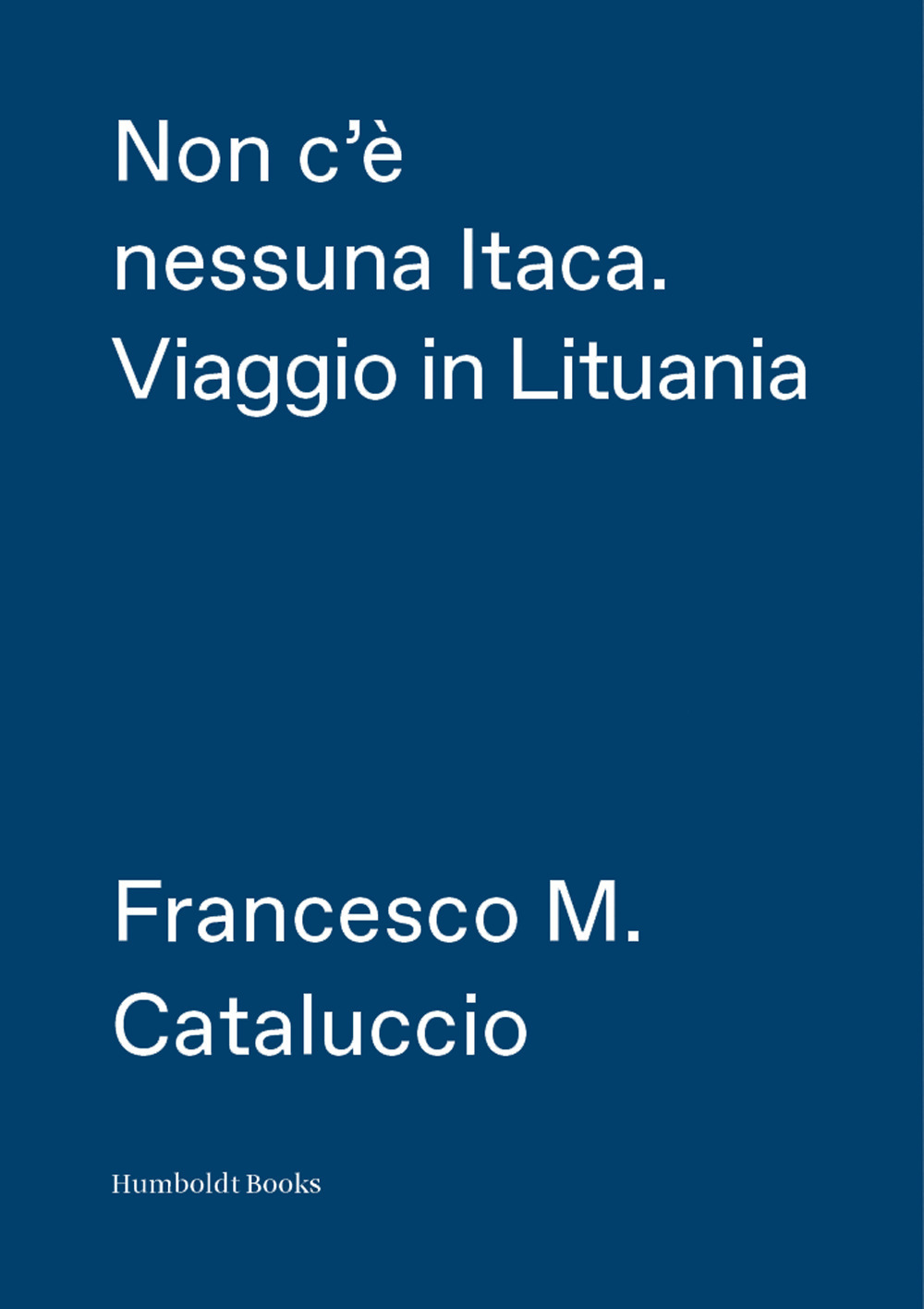 Non c'è nessuna Itaca. Viaggio in Lituania