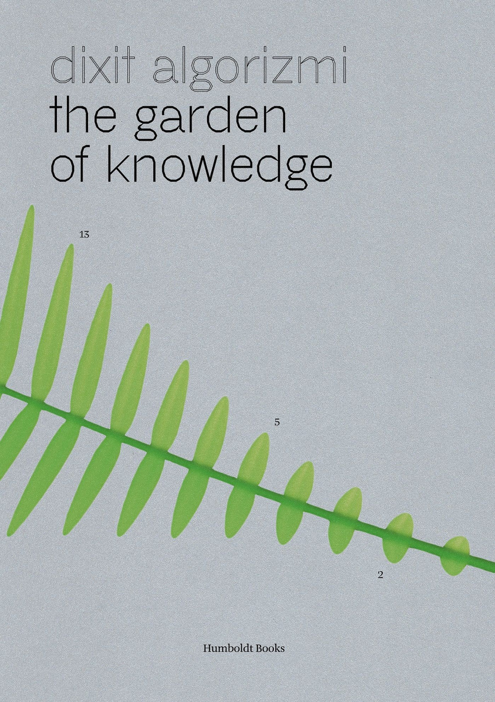 Dixit Algorizmi. The garden of knowledge. Ediz. a colori