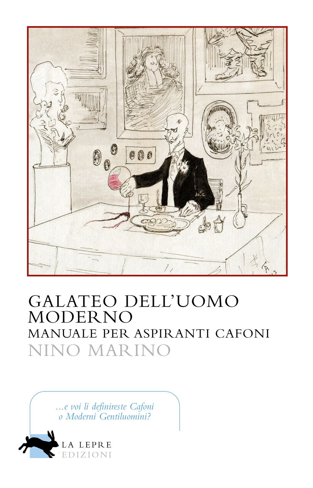 Galateo dell'uomo moderno. Manuale per aspiranti cafoni