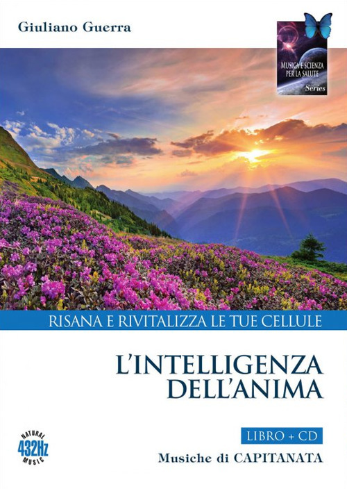 L'intelligenza dell'anima. Risana e rivitalizza le tue cellule. Con CD-Audio