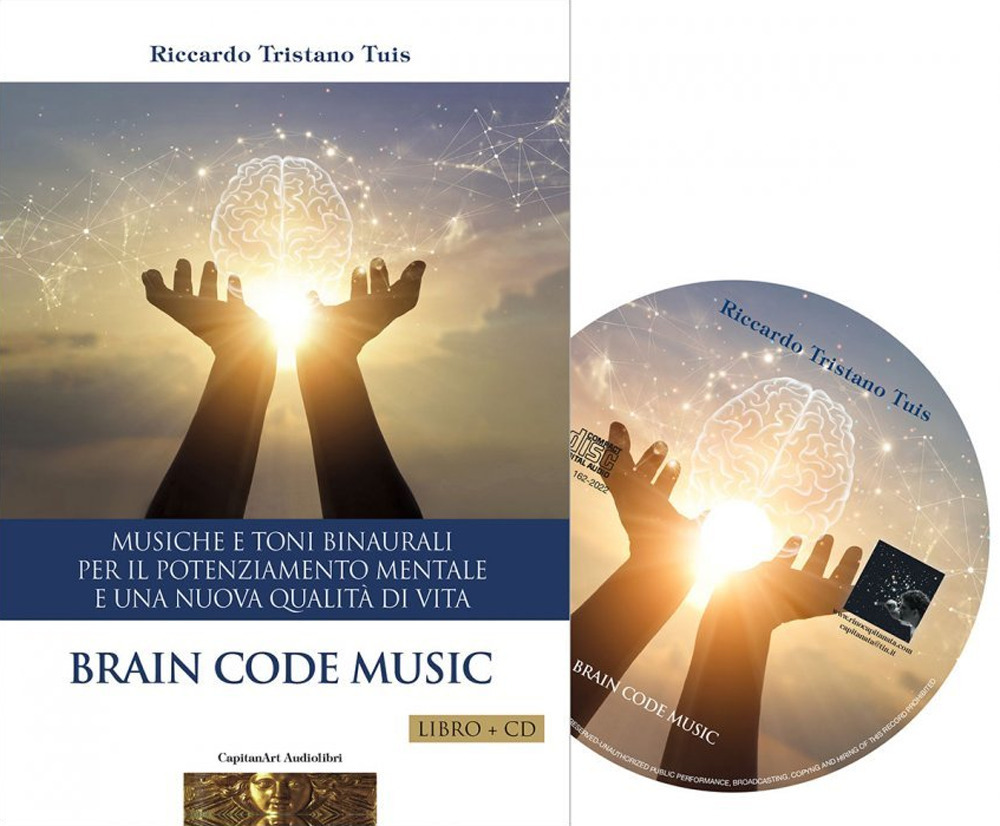 Brain code. Musiche e toni binaurali per il potenziamento mentale e una nuova qualità di vita. Con CD-Audio