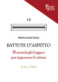 Battute d'aspetto. 16 monologhi leggeri per ingannare le attese