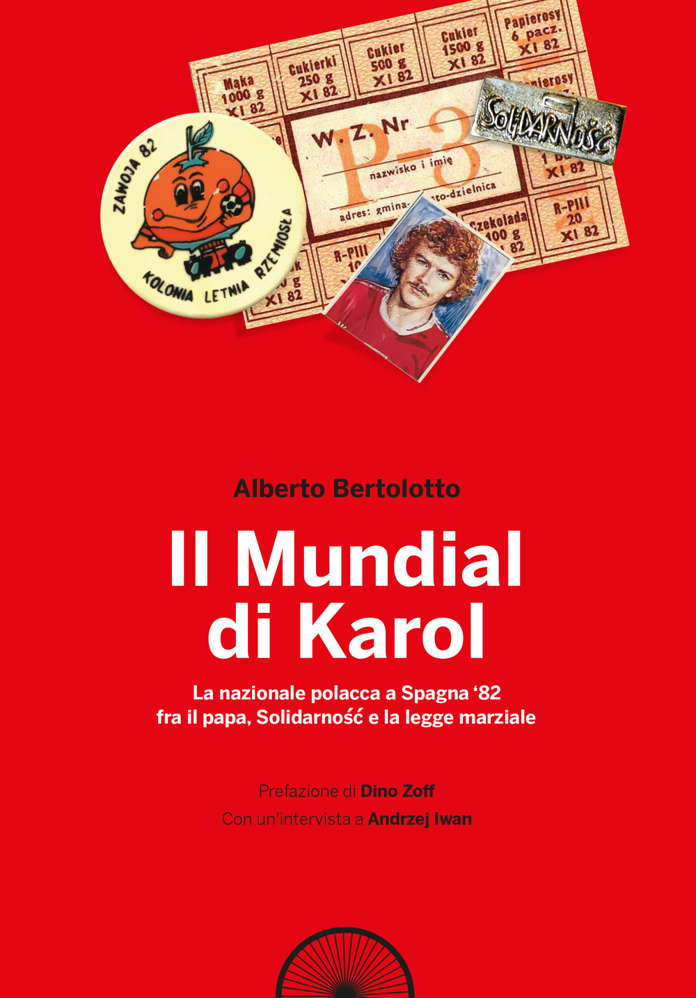 Il mundial di Karol. La nazionale polacca a Spagna '82 fra il papa, Solidarno?c e la legge marziale