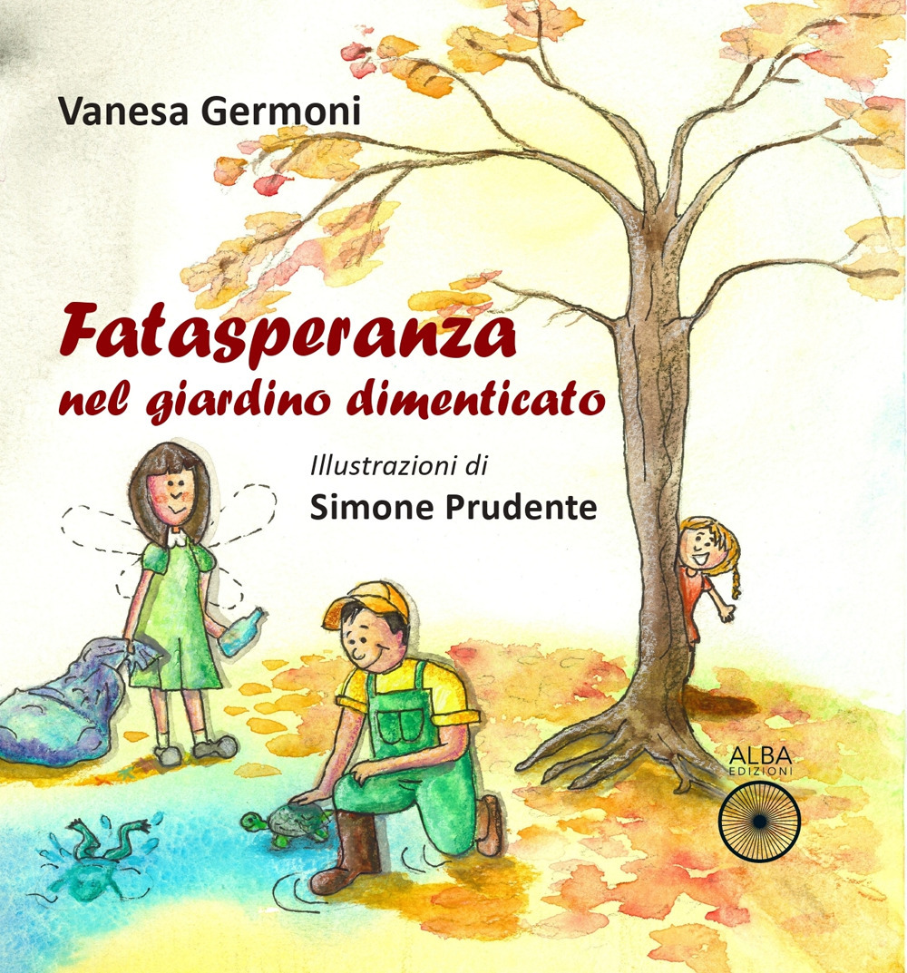 Fatasperanza nel giardino dimenticato. Ediz. a colori