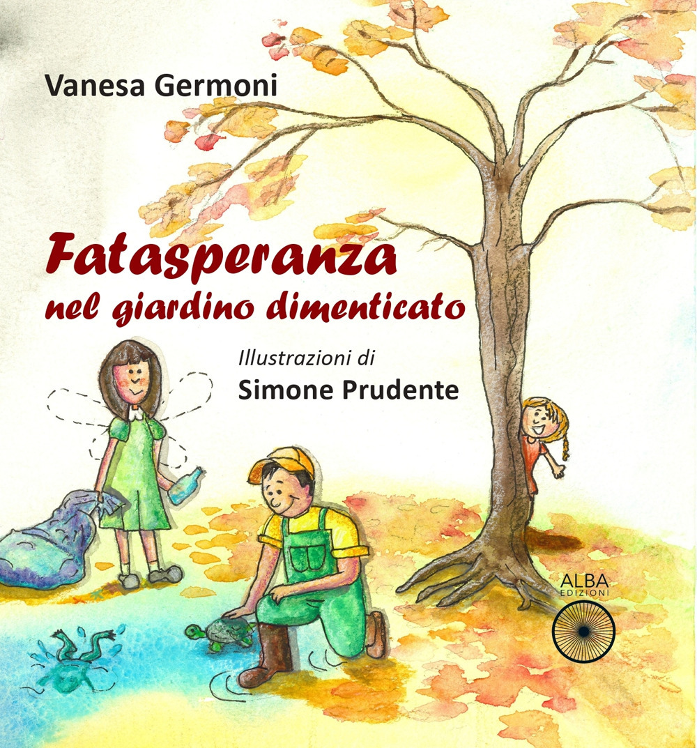 Fatasperanza nel giardino dimenticato. Ediz. illustrata