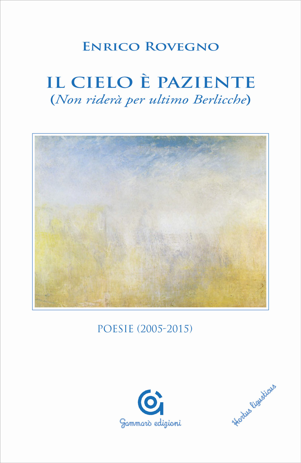 Il cielo è paziente (Non riderà per ultimo Berlicche). Poesie (2005-2015)